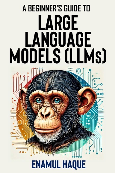 Official cover of A Beginner's Guide to Large Language Models by Enamul Haque
